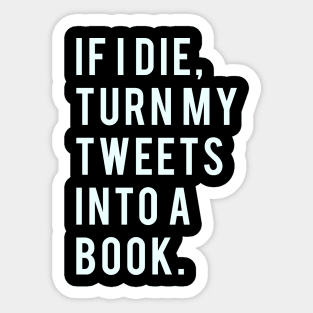 If I Die, Turn My Tweets into a Book. Sticker